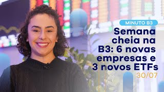 Semana cheia na B3: 6 novas empresas e 3 novos ETFs | Minuto B3 – 30/07/2021