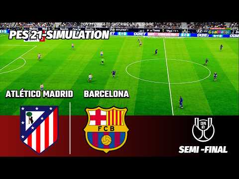 Atlético Madrid vs Barcelona | Copa del Rey | Semi -Final | PES 2021 Simulation | Full Match HD ⚽🔥