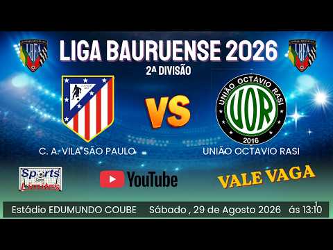 AO VIVO - LIGA BAURUENSE DE FUTEBOL 2ª DIVISÃO -  C. A. VILA SÃO PAULO   X   UNIÃO OCTAVIO RASI