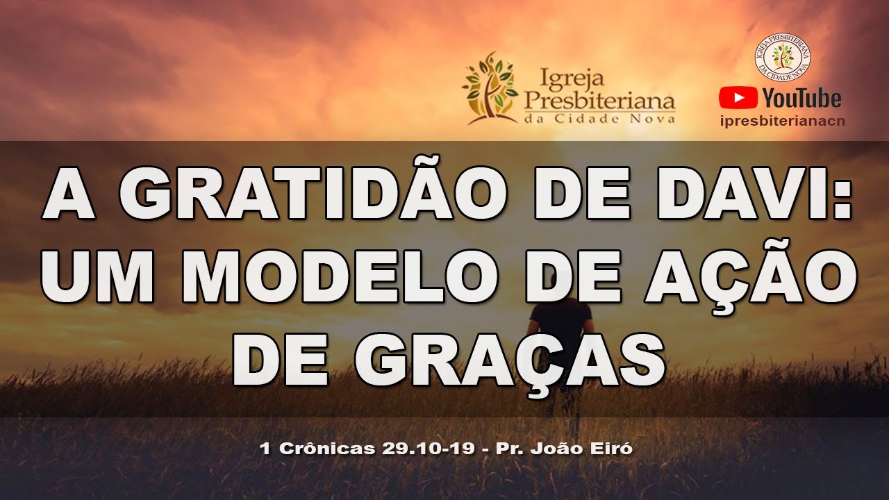 A GRATIDÃO DE DAVI: UM MODELO DE AÇÃO DE GRAÇAS - Pr. João Eiró