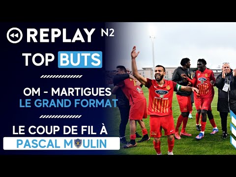 Replay N2 : le top buts, le grand format OM-Martigues, coup de fil à Pascal Moulin, ...
