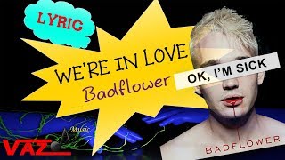 Badflower - We&#39;re in Love (Lyrics)
