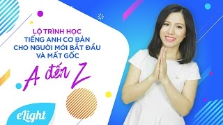 Lộ trình học tiếng Anh cơ bản cho người mới bắt đầu & mất gốc từ A đến Z