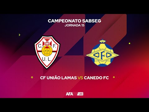 CF UNIÃO LAMAS vs CANEDO FC - JORNADA 15 - Com o Patrocínio Oficial da Seaside