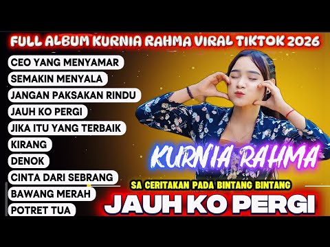 CEO YANG MENYAMAR - Kurnia Rahma - JAUH KO PERGI | Full Album Viral 2026