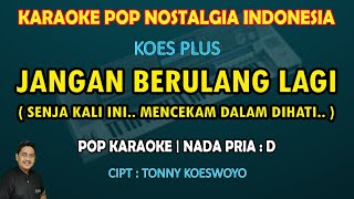 Download lagu Jangan Berulang Lagi karaoke Koes Plus (Senja kali ini mencekam dalam dihati) nada pria D mp3