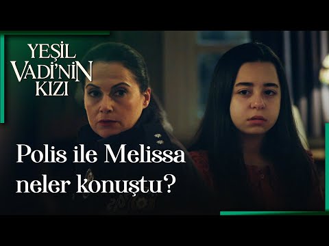 Yeşil Vadi'nin Kızı 14. Bölüm - Melissa, Polise Neler Anlattı?