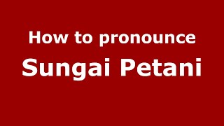 How to pronounce Sungai Petani