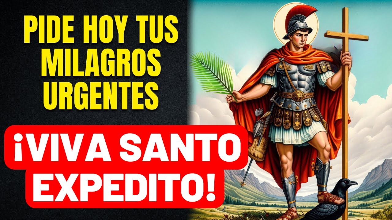 ORACIÓN ESPECIAL DÍA DE SAN EXPEDITO - HAZ TUS PEDIDOS URGENTES AL SANTO DE LAS CAUSAS URGENTES