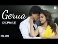 Gerua Full Audio Arijit Singh Antara Mitra Shah Rukh Khan Kajol Dilwale Pritam