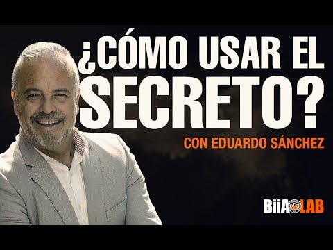 Eduardo Sanchez - Cómo usar El Secreto