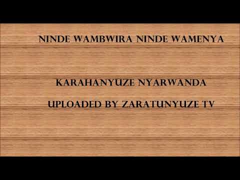 NINDE WAMBWIRA NINDE WAMENYA  KARAHANYUZE NYARWANDA SONGS