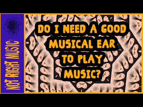 Do You Need A Good Ear To Play Music?