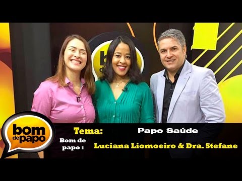 Papo Saúde Programa Bom de Papo 08/12/2016 - Luciana Limoeiro e Dra. Stefane