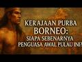 Kerajaan Purba Borneo Siapa Sebenarnya Penguasa Awal Pulau Ini Rahsia Silam