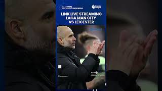 Link Live Streaming Legal Man City vs Leicester City Perhelatan Liga Inggris