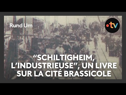 Tout le passé industriel de Schiltigheim dans un ouvrage