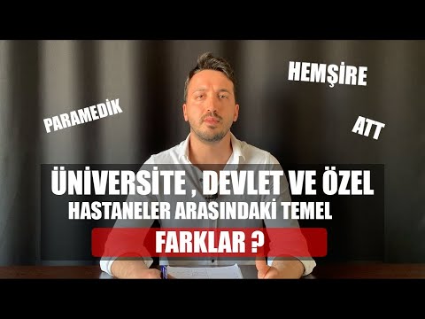 ÜNİVERSİTE , DEVLET VE ÖZEL HASTANELER ARASINDAKİ FARKLAR ?