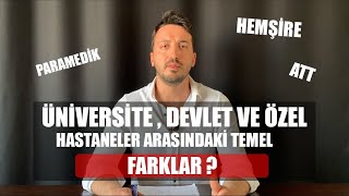 ÜNİVERSİTE , DEVLET VE ÖZEL HASTANELER ARASINDAKİ FARKLAR ?