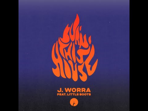 J. Worra - Burn This House ft. Little Boots [Official Lyric Video]