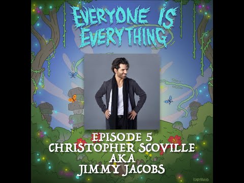 Everyone is Everything Episode 5: Christopher Scoville (aka Jimmy Jacobs)
