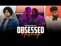 Obsessed Mashup Ft No Love X Insane Riar Saab X Shubh X AP Dhillon Naresh Parmar