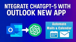 How to Integrate ChatGPT-5 with New Outlook | Automate Emails & Calend