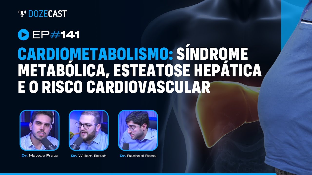 Cardiometabolismo: síndrome metabólica, esteatose hepática e o risco cardiovascular (DozeCast #141)