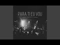 Para Ti Eu Vou Ao Vivo