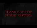 Thank God For Sunday Morning