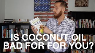 Is Coconut Oil Bad For You?