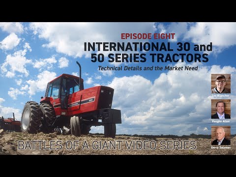 International 30 and 50 Series Tractors: Technical Details and Market Episode 8 Battles of a Giant