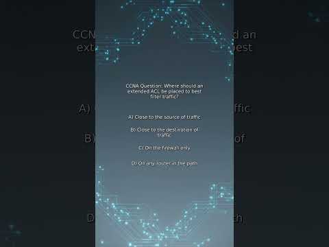 CCNA Quiz: Where should an extended ACL be placed to best filter traffic?