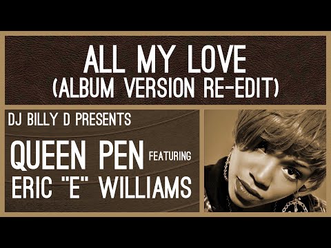 Queen Pen featuring Eric “E” Williams - All My Love (Album Version Re-Edit)