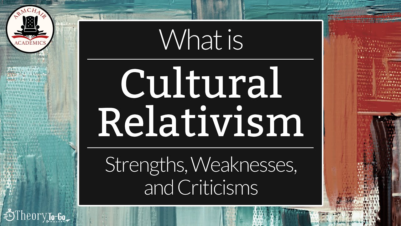 What is Cultural Relativism? Definition, Strengths, and Criticisms | Theory to Go 3