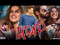 Tadap Full Movie Hindi Ahan Shetty Tara Sutaria Swati Kapoor Saurabh Shukla Tadap