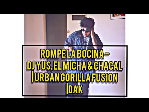 Rompe La Bocina - Dj Yus, El Micha & Chacal | Urban Gorilla Fusion |DAK