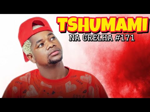 TSHUNAMI - NA GRELHA #171
