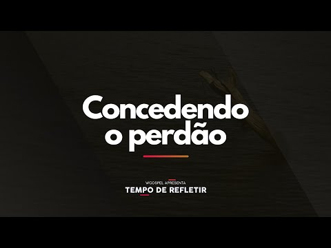 [Tempo de Refletir] Concedendo o perdão