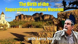 From Dream to Legend: The Birth of the Superstition Mountain Museum