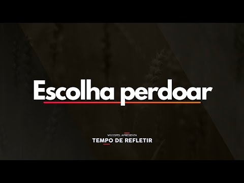 Tempo de Refletir 2562 - Escolha perdoar!
