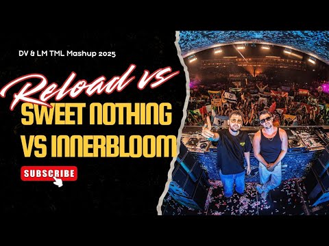 DV & LM - Reload vs Sweet Nothing vs Innerbloom (TML 2025 Mashup)