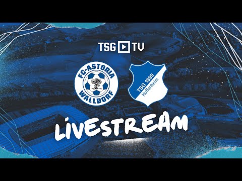 🔴 | Testspiel LIVE | FC-Astoria Walldorf - TSG Hoffenheim