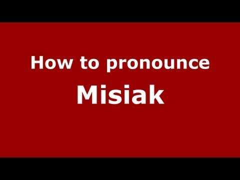 How to Pronounce Misiak - PronounceNames.com
