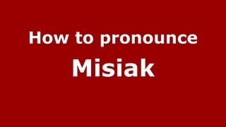 How to pronounce Misiak