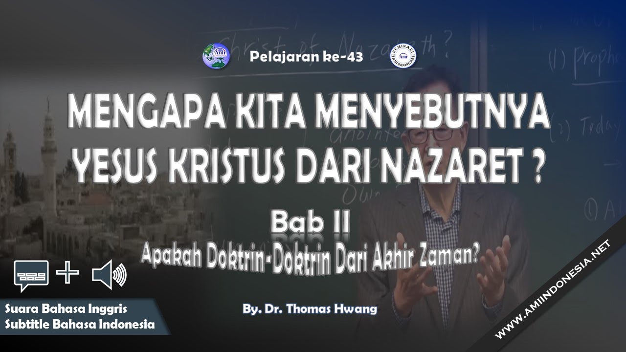 2-43 MENGAPA KITA MENYEBUTNYA YESUS KRISTUS DARI NAZARET? [🔉 ING ➕ IND 💬] | AKHIR ZAMAN