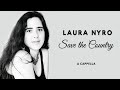Laura Nyro -  Save the Country (A Cappella)