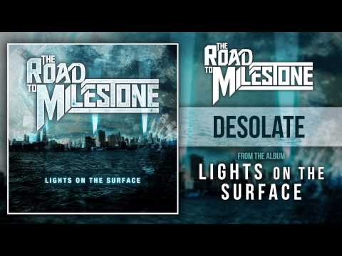 The Road To Milestone - Desolate (Lights On The Surface OUT NOW)