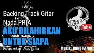 Download lagu AKU DI LAHIRKAN UNTUK SIAPA Backing Track GITAR - Asep Irama - Chord Cm || KORG PA700 mp3
