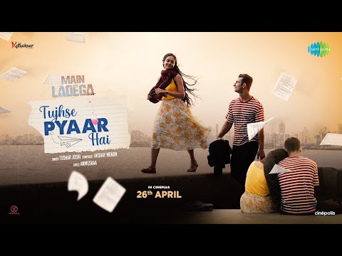Tujhse Pyaar Hai -Main Ladega | Akash Pratap Singh,Vallari Viraj |Tushar Joshi | In Cinemas April 26